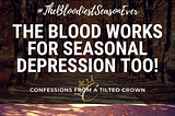 The Blood Works For Seasonal Depression TOO!