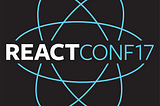 React Conf 2017 Highlights