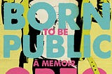 Born to Be Public Review