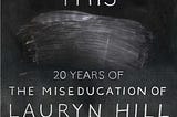 A Quick Review: Joan Morgan’s “She Begat This: 20 Years of The Miseducation of Lauryn Hill”