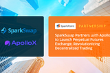 SparkSwap Partners with ApolloX to Launch a Perpetual Futures Trading, Revolutionizing…