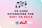 VS Code Extensions for Ruby on Rails