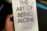 Top Lessons I Learnt from the Art of Being Alone: