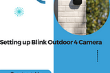Setting up Blink Outdoor 4 camera| +1-877-935-5379| Blink Support
