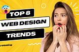 Top 8 Web Design Trends Of 2023