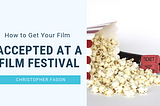 How to Get Your Film Accepted at a Film Festival