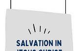 Salvation in Jesus Christ