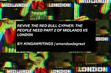 Revive the Redbull Cypher: The People Need Part 2 of Midlands vs London | amandaadagreat |…