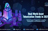 Real-World Asset (RWA) Tokenization Trends in 2025: A Venture Capital Perspective