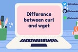 Difference between curl and wget