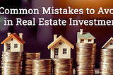 Common Mistakes to Avoid in Real Estate Investment