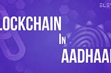 A strong case for Blockchain in Aadhaar