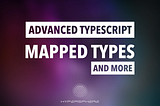 Banner Photo: Advanced TypeScript: Mapped Types and More. By Hypersphere