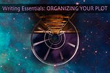 Writing Essentials: Organizing Your Plot