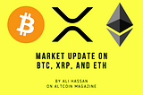 Market Update on BTC, XRP, and ETH