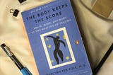 The Body Keeps The Score: The Self-Help Book I *Always* Knew I Needed