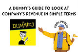 A Dummy’s Guide to Look at Company’s Revenue in Simple Terms