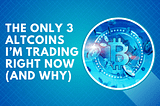 The Only 3 Altcoins I’m Trading Right Now (And Why) 🚨