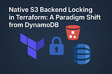 Native S3 Backend Locking in Terraform: A Paradigm Shift from DynamoDB
