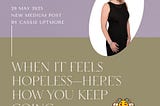 When It Feels Hopeless — Here’s How You Keep Going
