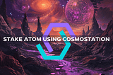 How To Stake Cosmos ATOM Using The Cosmostation Wallet Mobile App