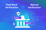 Plaid Bank Verification vs. Manual Verification