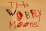 THE WOBBLY MOONS