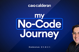 How I Embarked on a No-Code Journey: Unveiling My Story From Novice to Creator