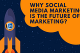 Why social media marketing is the future of marketing?