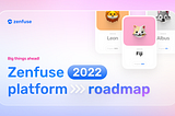 Big Things Ahead! Zenfuse’s 2022 Platform Roadmap