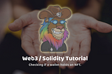 Web3 / Solidity Tutorial — Checking if a wallet holds an NFT.