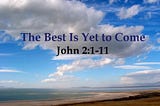 The best is yet to come