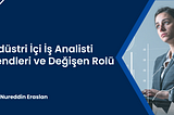Endüstri İçi İş Analisti Trendleri ve Değişen Rolü