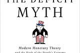 The Deficit Myth: Modern Monetary Theory and How to Build a Better Economy