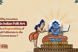 Why Innovation in Indian Folk Art is a Responsibility of all Folklorists in the Current times ?