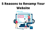 5 Reasons to Revamp Your Website