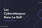 Les Cyberattaques Dans La DeFi
