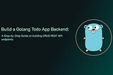 Build a Golang Todo App Backend: A Step-by-Step Guide