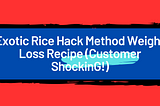 Exotic Rice Method to Lose Weight Recipe — Exotic rice varieties (e.g., black, brown, red) are rich in fiber, antioxidants, and nutrients. They promote satiety and control blood sugar levels, aiding in weight loss. Incorporate exotic rice into your diet alongside a healthy lifestyle for optimal results. Gradually increase the portion sizes of exotic rice while reducing the intake of refined carbohydrates. Consult with a healthcare professional before making significant dietary changes.