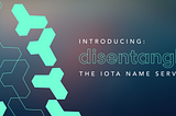 Introducing: disentangle, the IOTA Name Service