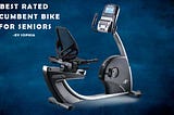 Best Rated Recumbent Bike for Seniors