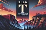 Plan T — A View from the Top and the Bottom