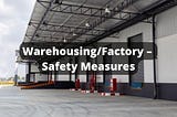 Warehousing/ Factory — Safety Measures