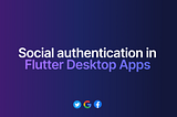 Social authentication in Flutter Desktop apps