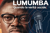 LUMUMBA: QUANDO LA VERITÀ UCCIDE