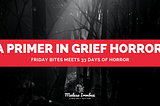 A Primer in Grief Horror Films, Just In Time For Valentine’s Day