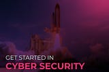 Getting Started With Cyber Security
