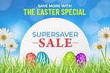 Save More With The Easter Special Supersaver Sale