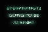 A quote saying “Everything is going to be alright!”