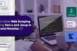 How to Utilize Web Scraping API using Vert.x and Jsoup in Kotlin and Monetize it?